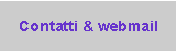 Casella di testo: Contatti & webmail